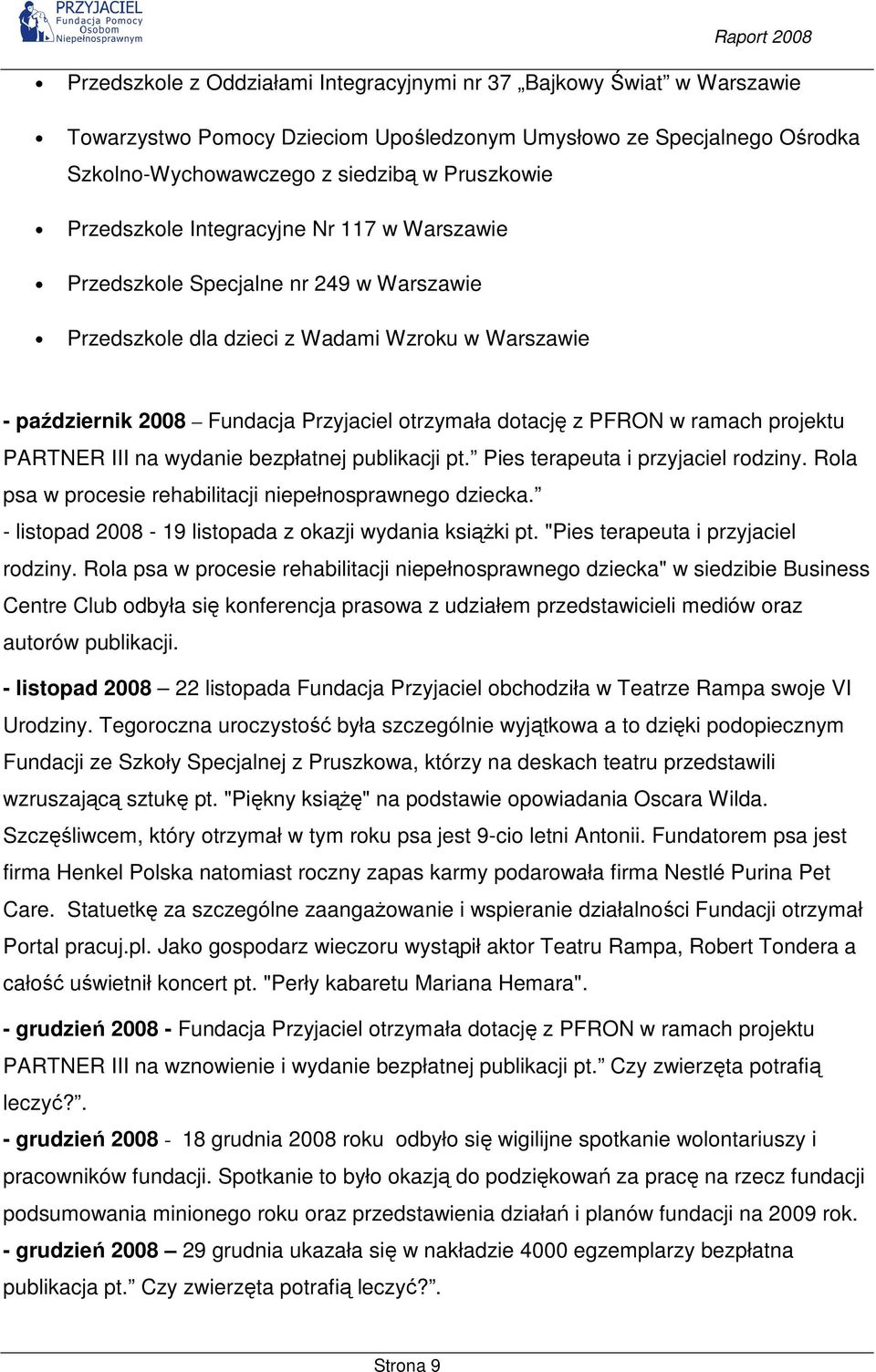 PFRON w ramach projektu PARTNER III na wydanie bezpłatnej publikacji pt. Pies terapeuta i przyjaciel rodziny. Rola psa w procesie rehabilitacji niepełnosprawnego dziecka.