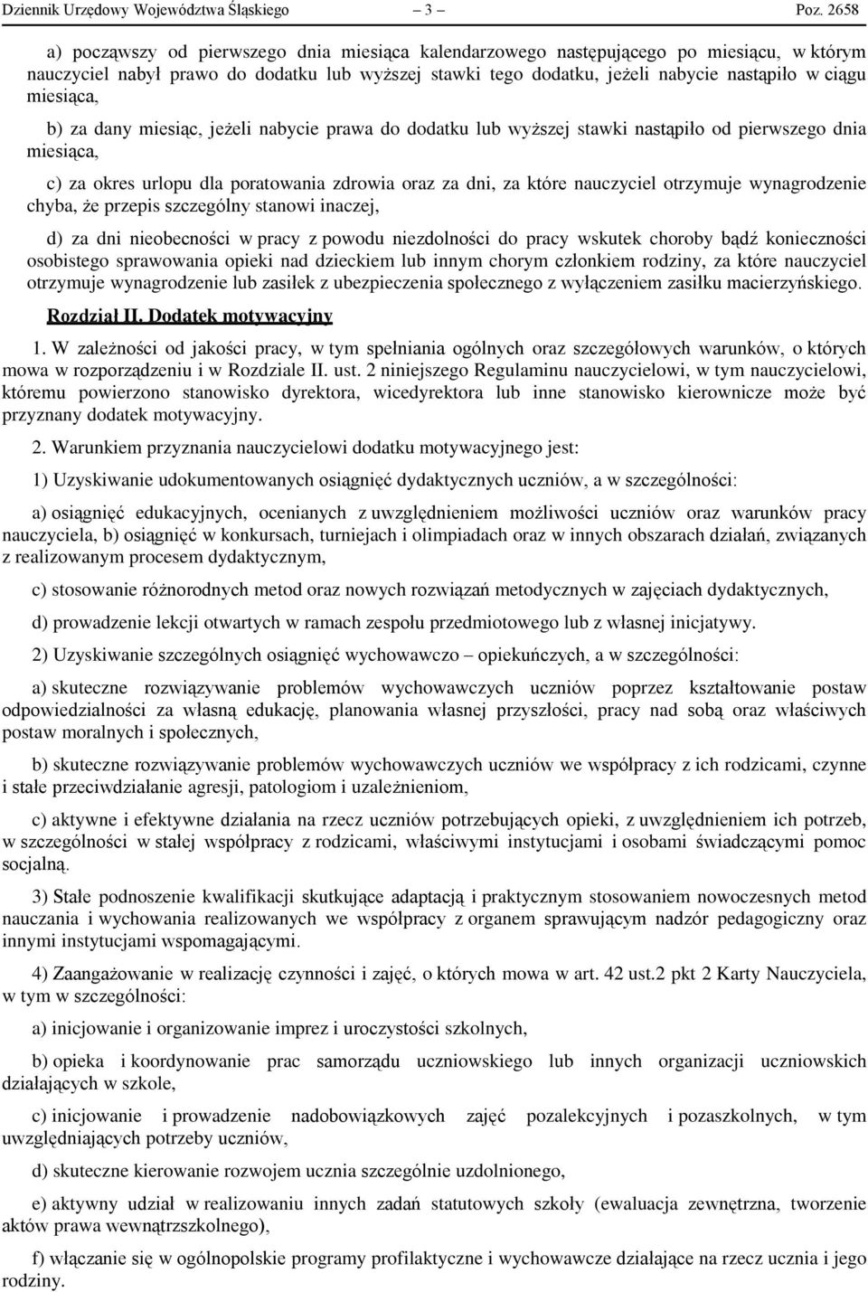 miesiąca, b) za dany miesiąc, jeżeli nabycie prawa do dodatku lub wyższej stawki nastąpiło od pierwszego dnia miesiąca, c) za okres urlopu dla poratowania zdrowia oraz za dni, za które nauczyciel