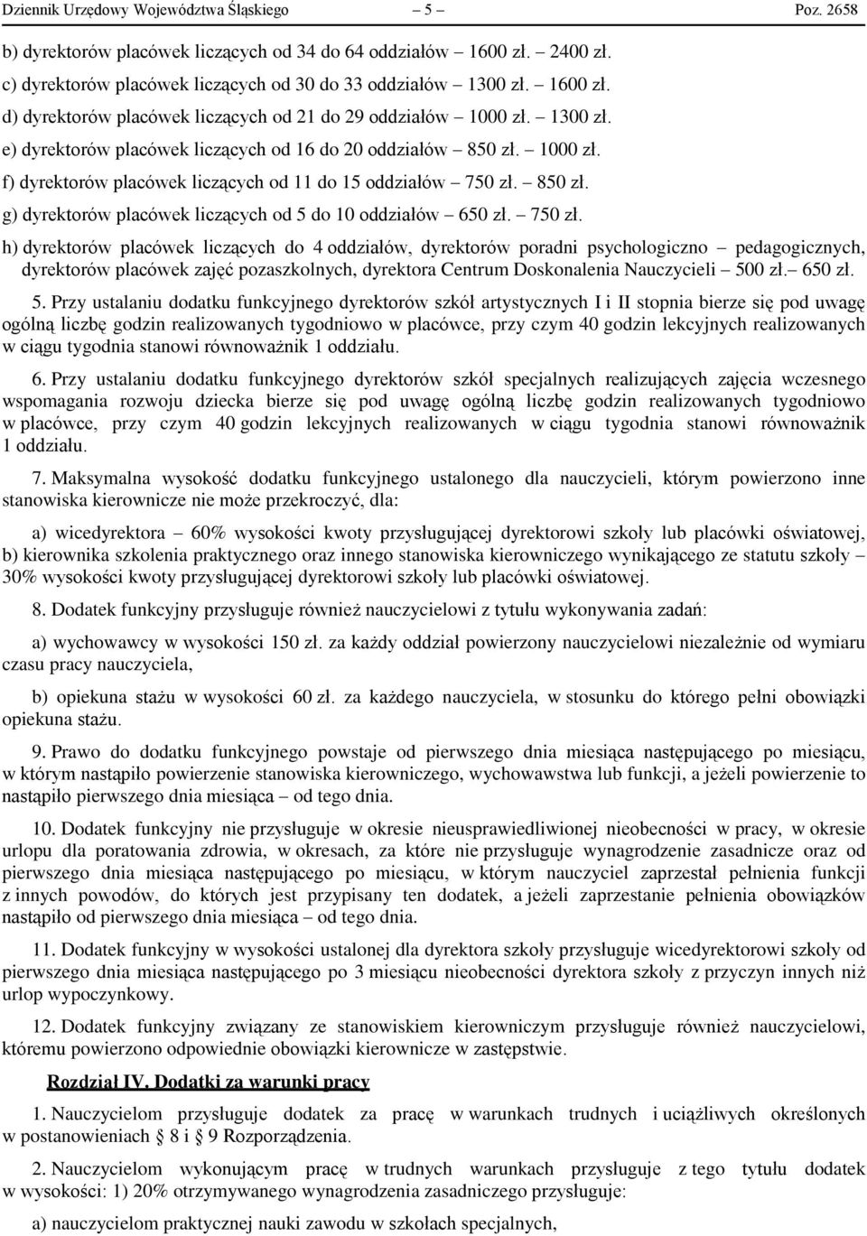 750 zł. h) dyrektorów placówek liczących do 4 oddziałów, dyrektorów poradni psychologiczno pedagogicznych, dyrektorów placówek zajęć pozaszkolnych, dyrektora Centrum Doskonalenia Nauczycieli 500 zł.