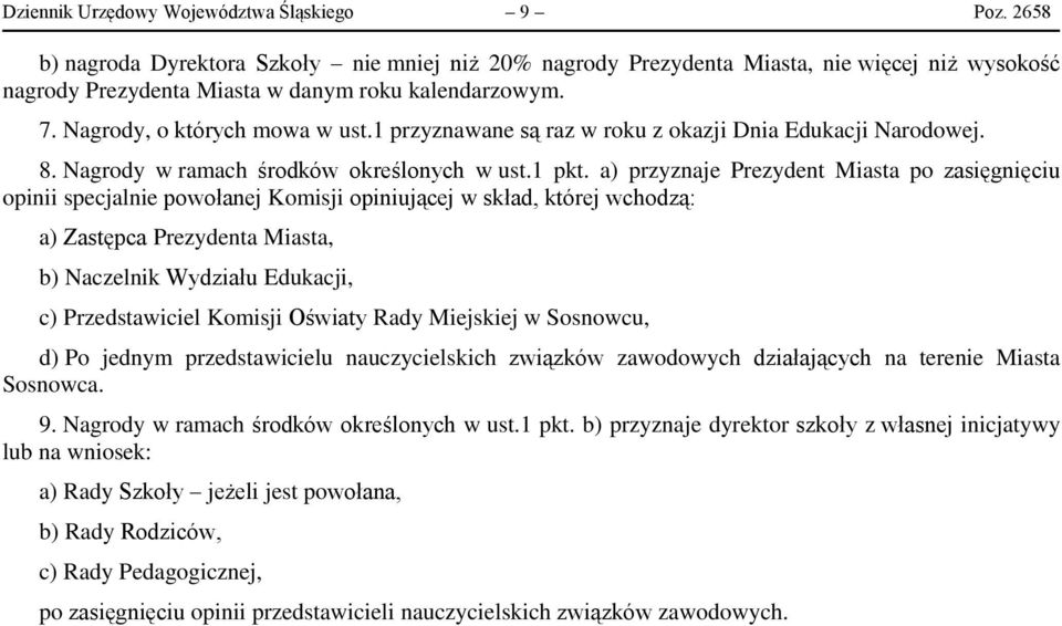 1 przyznawane są raz w roku z okazji Dnia Edukacji Narodowej. 8. Nagrody w ramach środków określonych w ust.1 pkt.