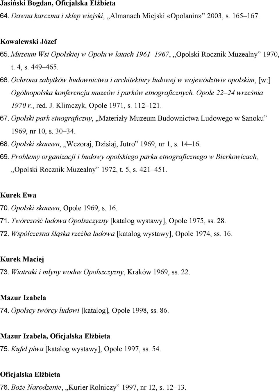 Ochrona zabytków budownictwa i architektury ludowej w województwie opolskim, [w:] Ogólnopolska konferencja muzeów i parków etnograficznych. Opole 22 24 września 1970 r., red. J.