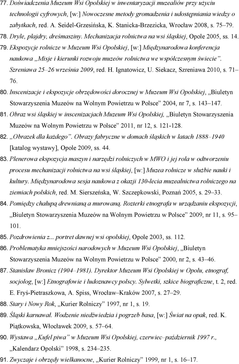 78. Dryle, plajdry, dreśmasziny. Mechanizacja rolnictwa na wsi śląskiej, Opole 2005, ss. 14. 79.