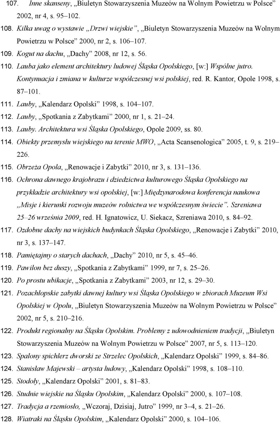 Lauba jako element architektury ludowej Śląska Opolskiego, [w:] Wspólne jutro. Kontynuacja i zmiana w kulturze współczesnej wsi polskiej, red. R. Kantor, Opole 1998, s. 87 101. 111.