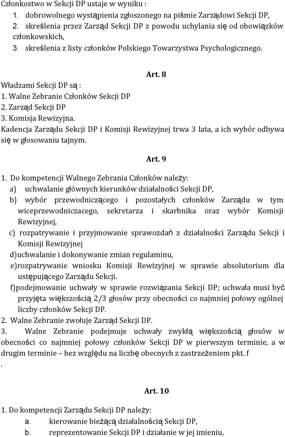 Walne Zebranie Członków Sekcji DP 2. Zarząd Sekcji DP 3. Komisja Rewizyjna. Kadencja Zarządu Sekcji DP i Komisji Rewizyjnej trwa 3 lata, a ich wybór odbywa się w głosowaniu tajnym. Art. 9 1.
