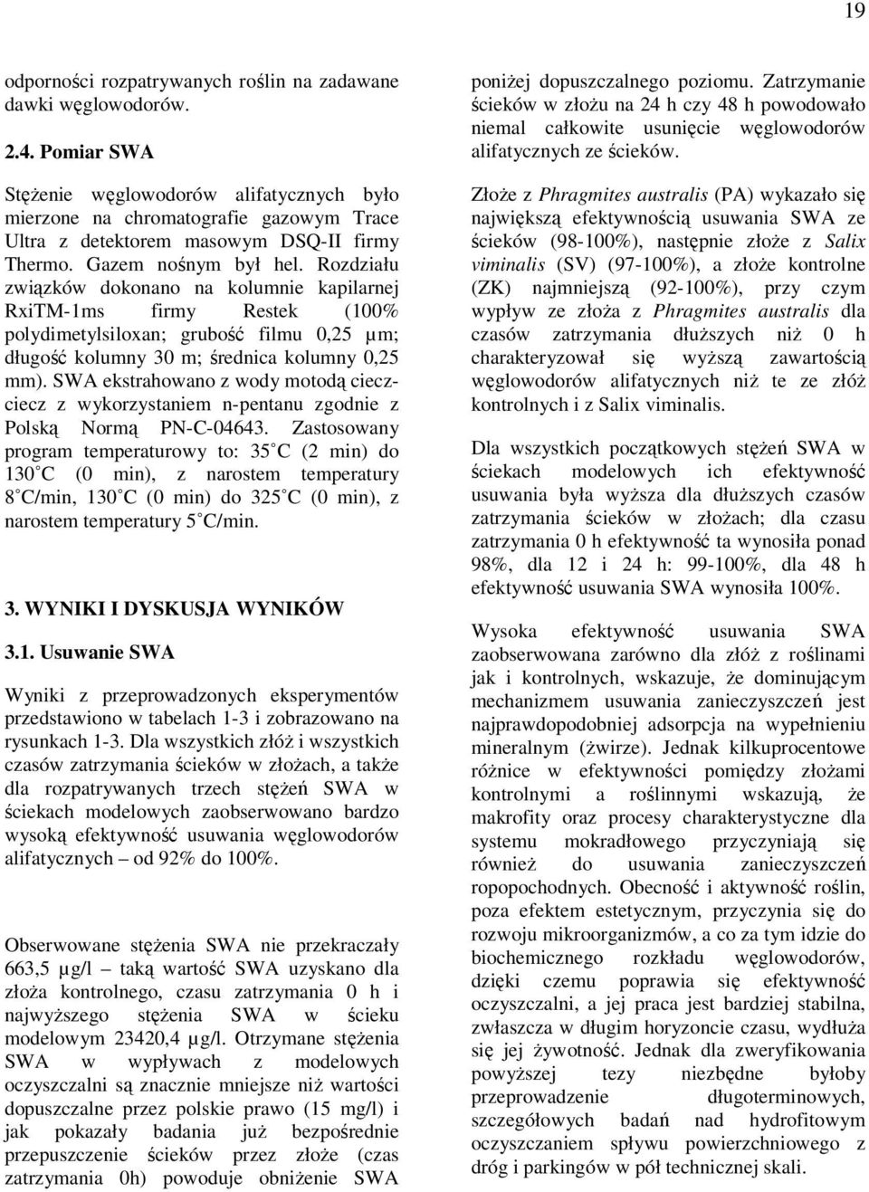 Rozdziału związków dokonano na kolumnie kapilarnej RxiTM-1ms firmy Restek (100% polydimetylsiloxan; grubość filmu 0,25 µm; długość kolumny 30 m; średnica kolumny 0,25 mm).