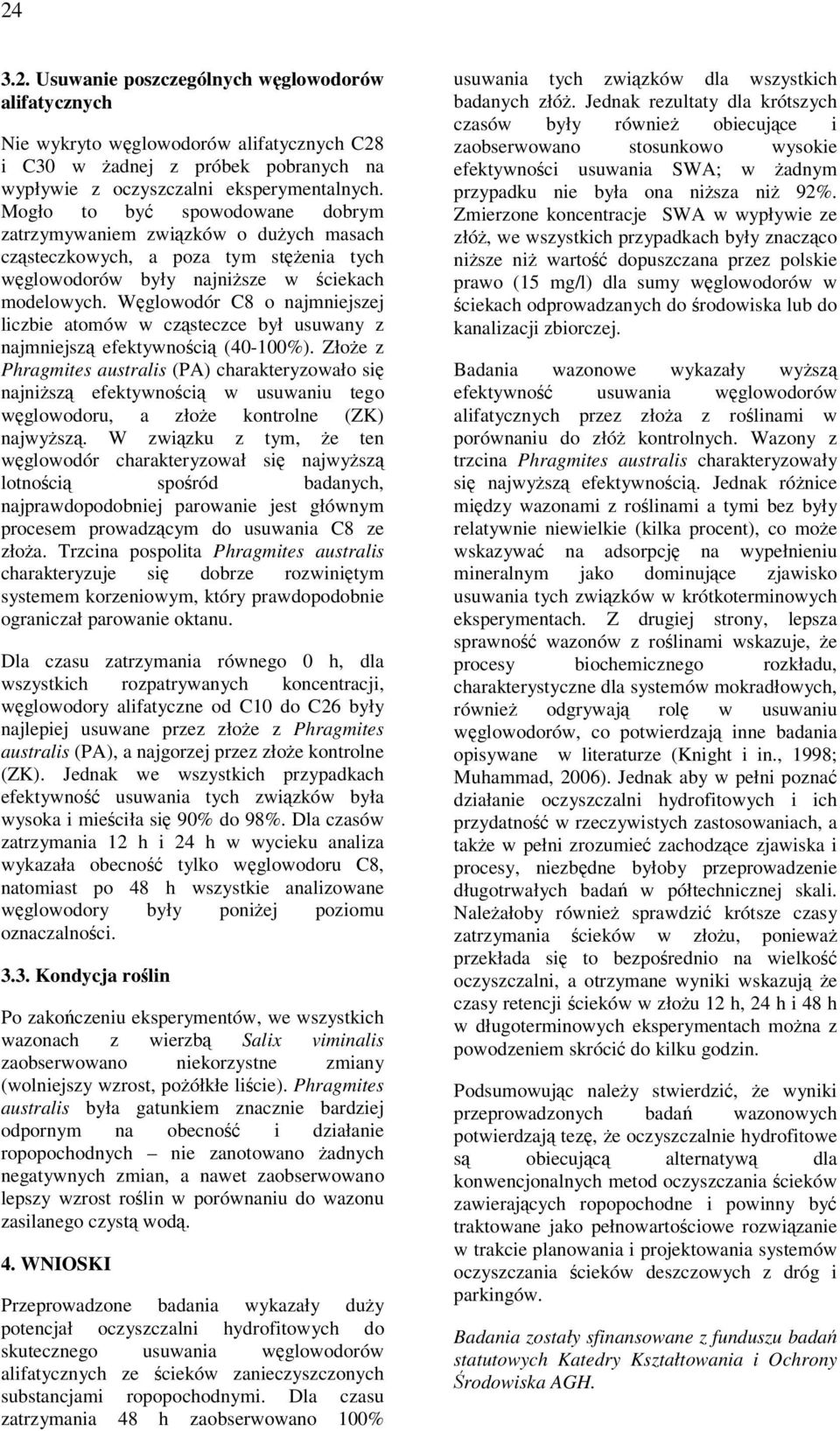 Węglowodór C8 o najmniejszej liczbie atomów w cząsteczce był usuwany z najmniejszą efektywnością (40-100%).