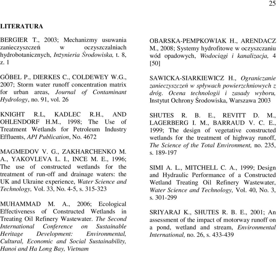 I., INCE M. E., 1996; The use of constructed wetlands for the treatment of run-off and drainage waters: the UK and Ukraine experience, Water Science and Technology, Vol. 33, No. 4-5, s.