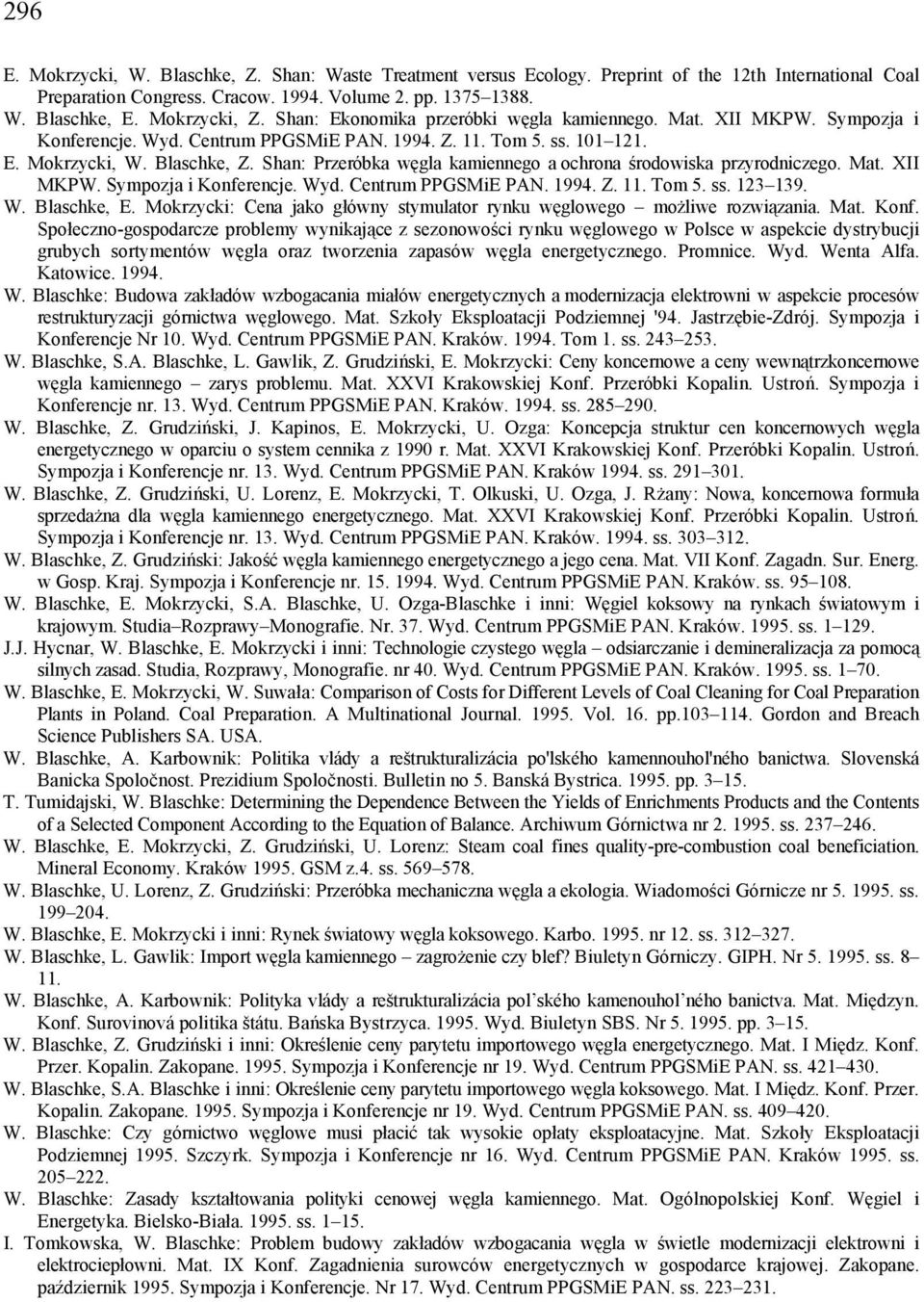 Shan: Przeróbka węgla kamiennego a ochrona środowiska przyrodniczego. Mat. XII MKPW. Sympozja i Konferencje. Wyd. Centrum PPGSMiE PAN. 1994. Z. 11. Tom 5. ss. 123 139. W. Blaschke, E.