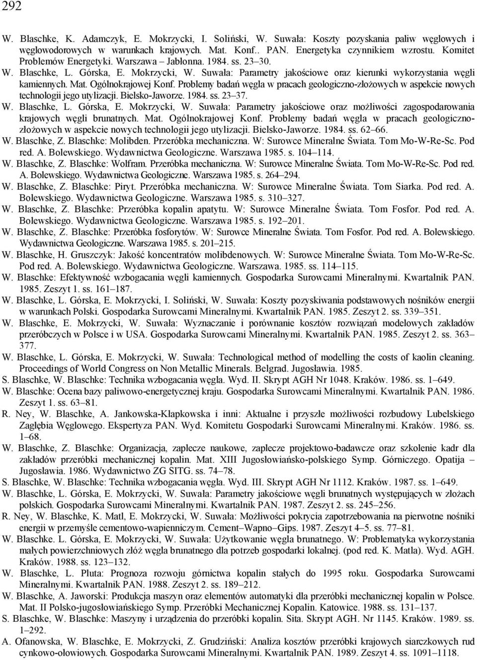 Ogólnokrajowej Konf. Problemy badań węgla w pracach geologiczno-złożowych w aspekcie nowych technologii jego utylizacji. Bielsko-Jaworze. 1984. ss. 23 37. W. Blaschke, L. Górska, E. Mokrzycki, W.