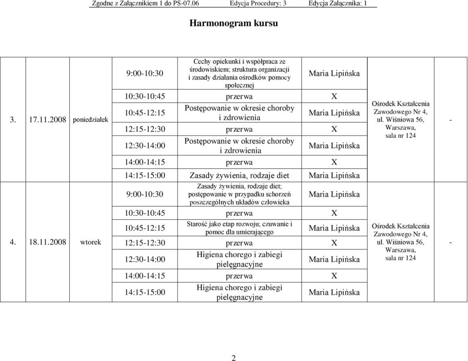 Postępowanie w okresie choroby i zdrowienia 12:1512:30 przerwa X 12:3014:00 Postępowanie w okresie choroby i zdrowienia 14:0014:15 przerwa X 4. 18.11.