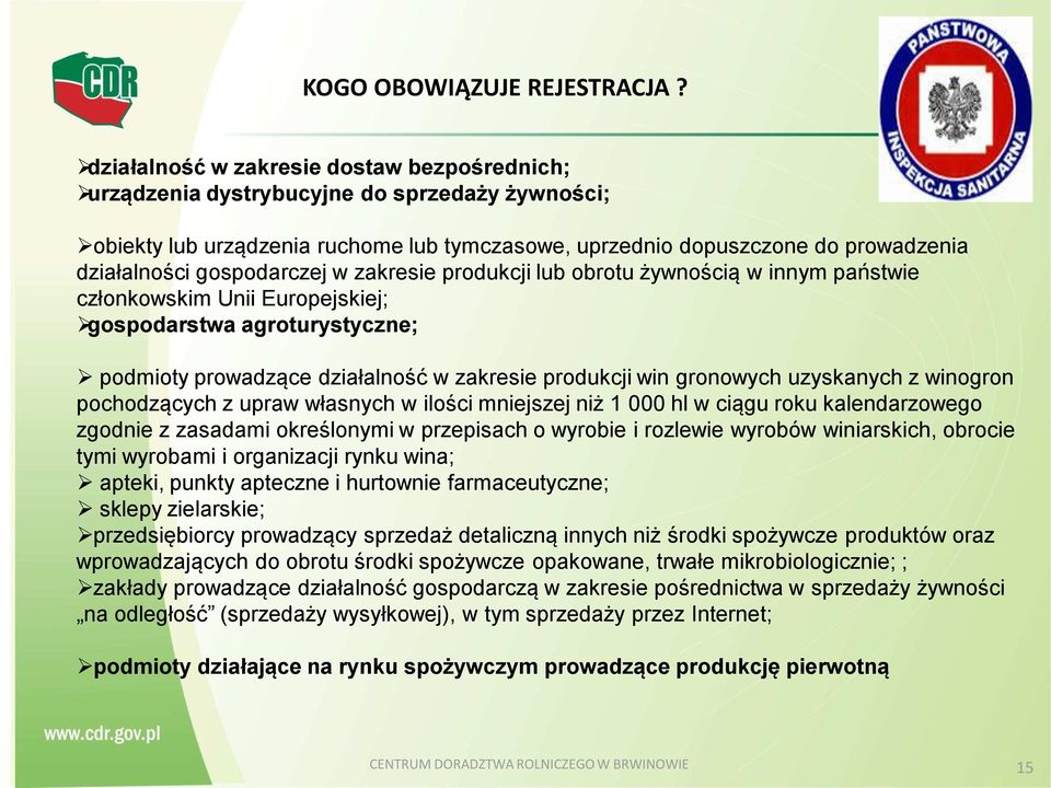 gospodarczej w zakresie produkcji lub obrotu żywnością w innym państwie członkowskim Unii Europejskiej; gospodarstwa agroturystyczne; podmioty prowadzące działalność w zakresie produkcji win