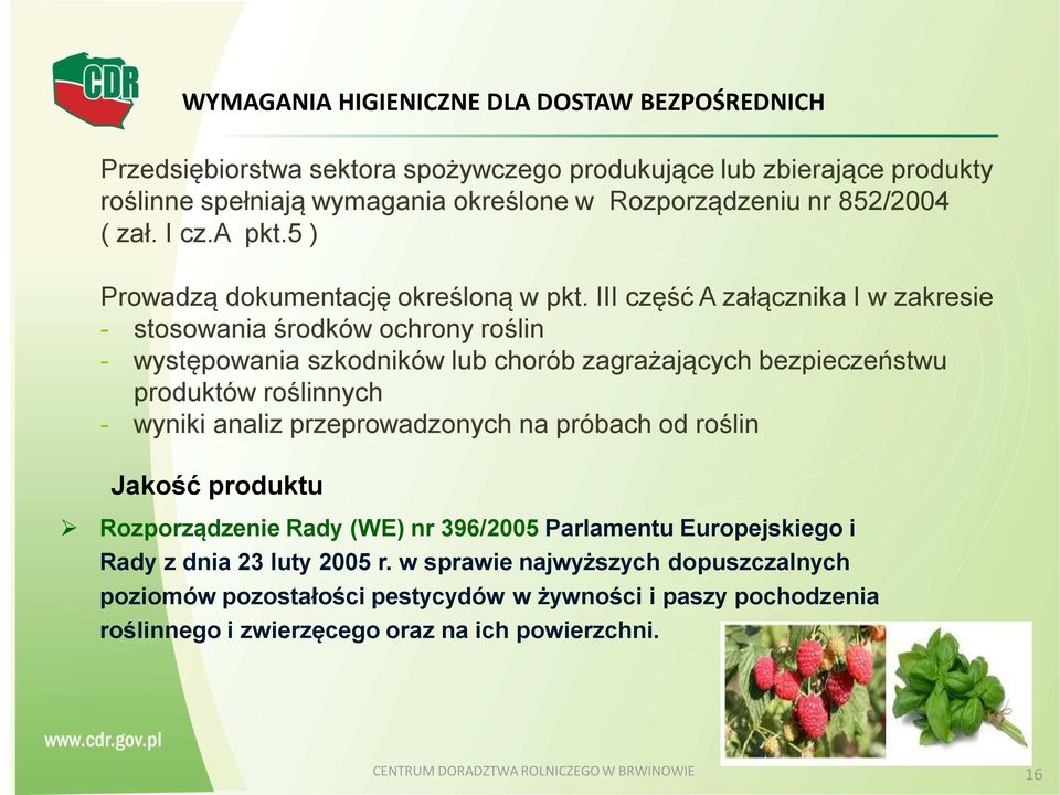 III część A załącznika I w zakresie - stosowania środków ochrony roślin - występowania szkodników lub chorób zagrażających bezpieczeństwu produktów roślinnych - wyniki analiz