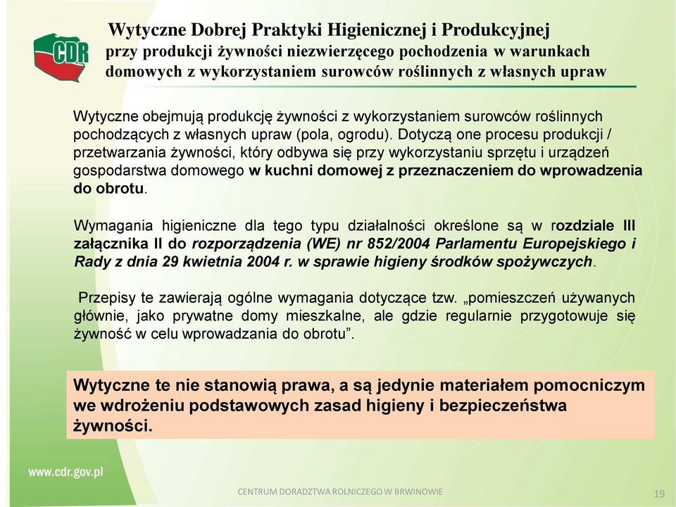 Dotyczą one procesu produkcji / przetwarzania żywności, który odbywa się przy wykorzystaniu sprzętu i urządzeń gospodarstwa domowego w kuchni domowej z przeznaczeniem do wprowadzenia do obrotu.