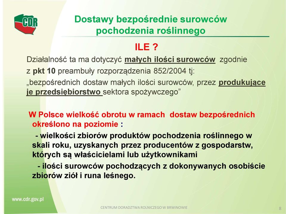 produkujące je przedsiębiorstwo sektora spożywczego W Polsce wielkość obrotu w ramach dostaw bezpośrednich określono na poziomie : - wielkości zbiorów