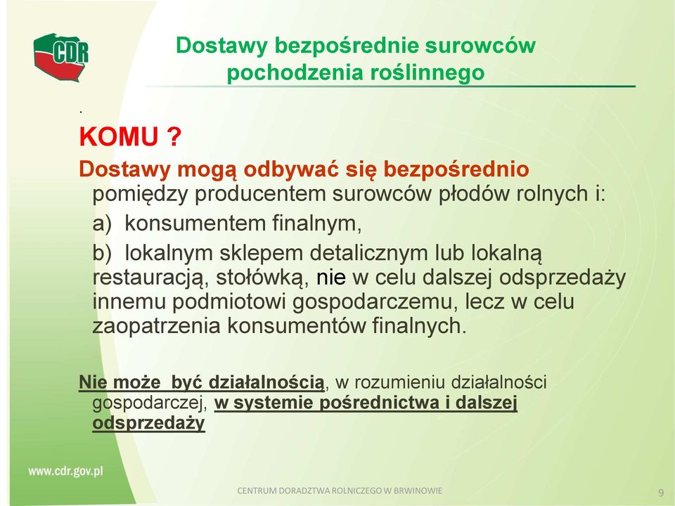 sklepem detalicznym lub lokalną restauracją, stołówką, nie w celu dalszej odsprzedaży innemu podmiotowi gospodarczemu, lecz w