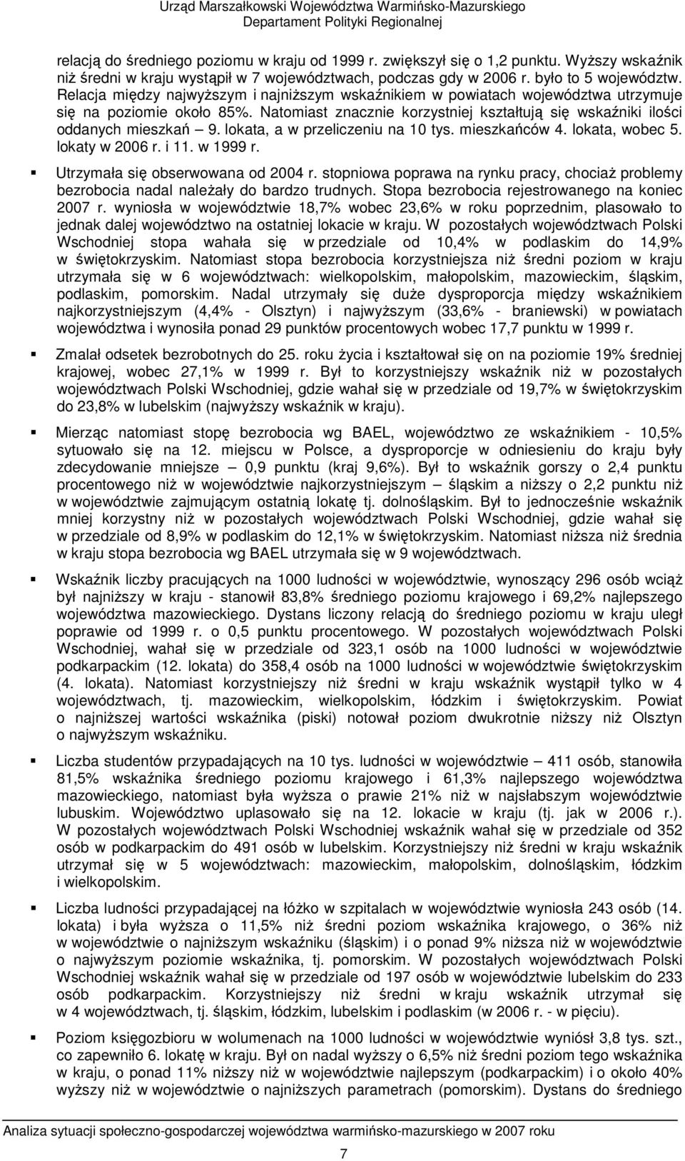 lokata, a w przeliczeniu na 1 tys. mieszkańców 4. lokata, wobec 5. lokaty w 26 r. i 11. w 1999 r. Utrzymała się obserwowana od 24 r.