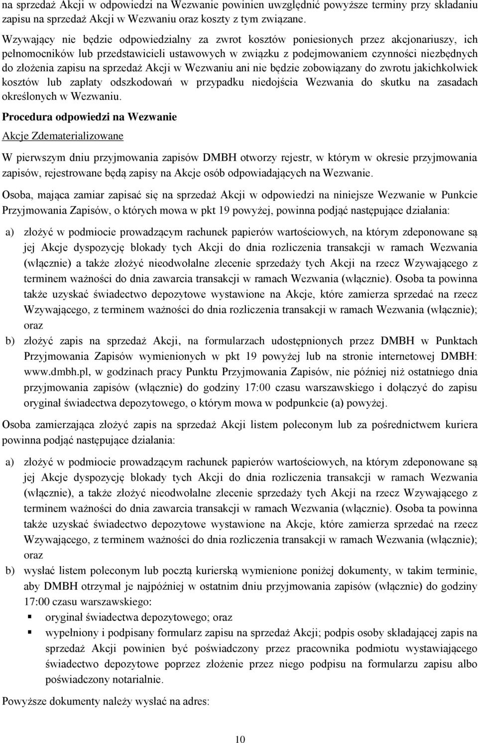 zapisu na sprzedaż Akcji w Wezwaniu ani nie będzie zobowiązany do zwrotu jakichkolwiek kosztów lub zapłaty odszkodowań w przypadku niedojścia Wezwania do skutku na zasadach określonych w Wezwaniu.