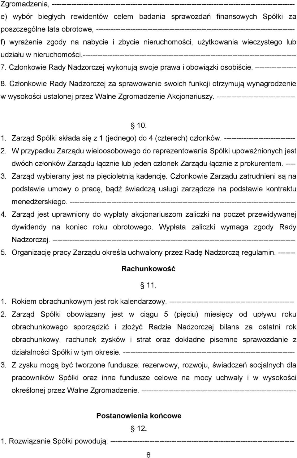 w nieruchomości.--------------------------------------------------------------------------------------- 7. Członkowie Rady Nadzorczej wykonują swoje prawa i obowiązki osobiście. --------------- 8.