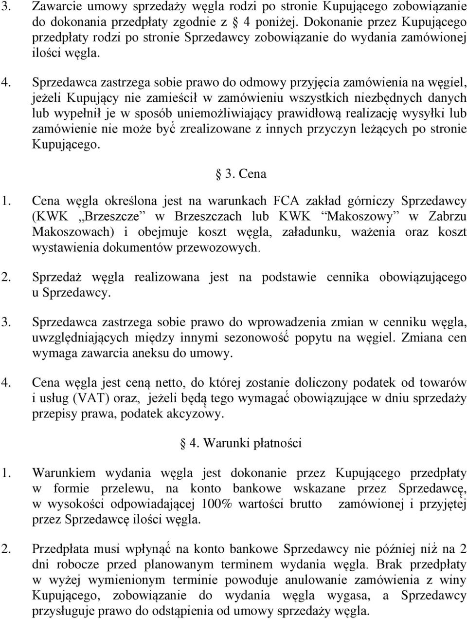 Sprzedawca zastrzega sobie prawo do odmowy przyjęcia zamówienia na węgiel, jeżeli Kupujący nie zamieścił w zamówieniu wszystkich niezbędnych danych lub wypełnił je w sposób uniemożliwiający