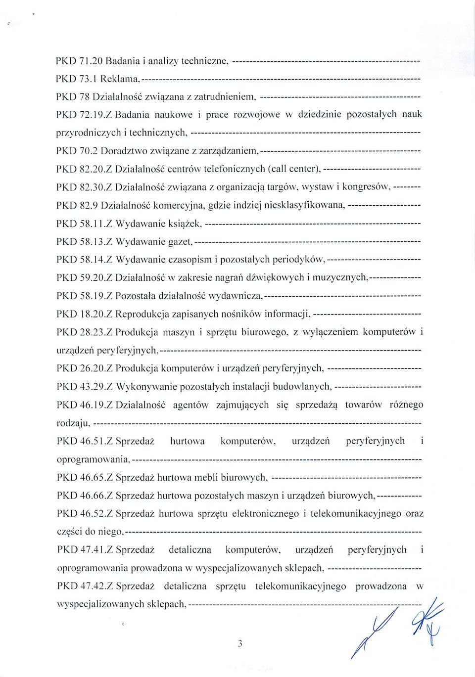 Z Dzialalnosc centrow telefonicznych (call center). PKD 82.30.Z Dzialalnosc zwiazana z organizacja targow. wystaw i kongresow. PKD 82.9 Dzialalnosc komercyjna. gdzie indziej niesklasylikowana, PKD 58.