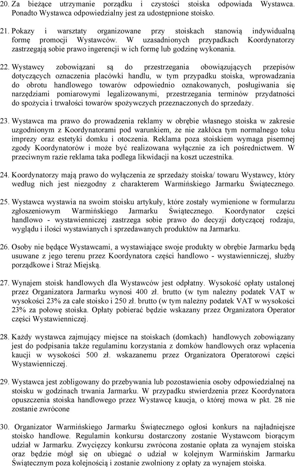 W uzasadnionych przypadkach Koordynatorzy zastrzegają sobie prawo ingerencji w ich formę lub godzinę wykonania. 22.