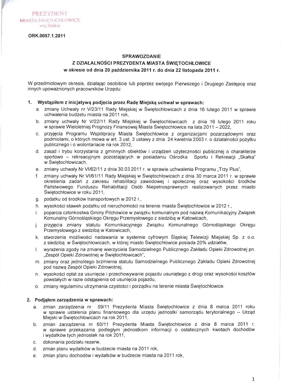 WystC4pilem z inicjatywc4 podj~cia przez Rad~ MiejskC4 uchwal w sprawach: a.