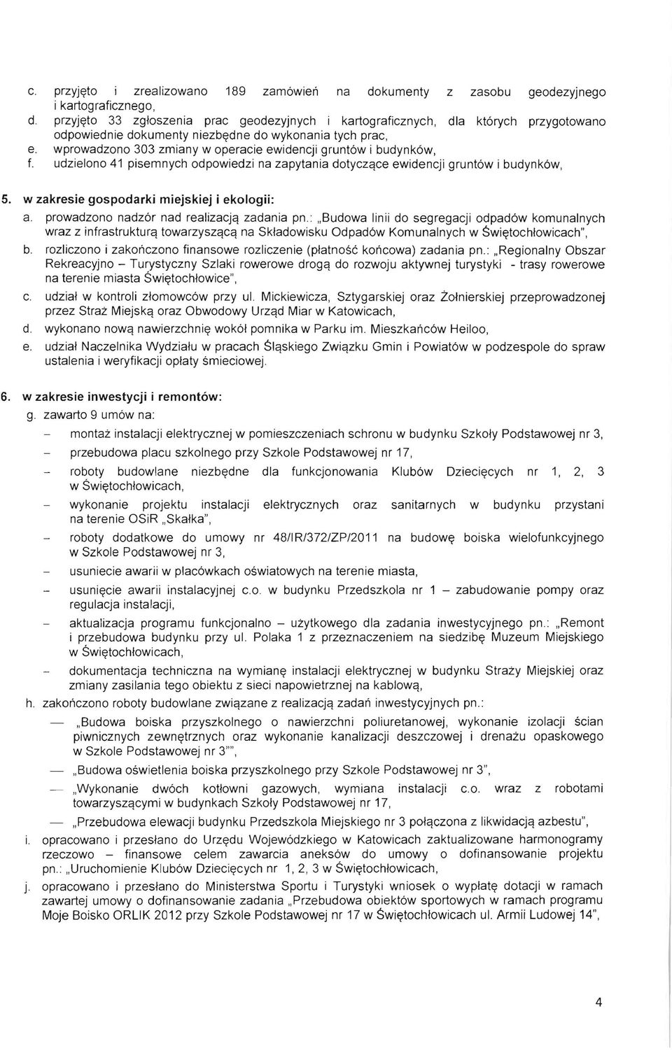 wprowadzono 303 zmiany w operacie ewidencji grunt6w i budynk6w, f. udzielono 41 pisemnych odpowiedzi na zapytania dotyczqce ewidencji grunt6w i budynk6w, 5.