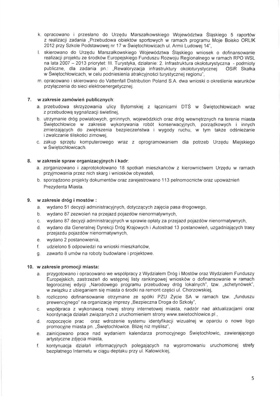 skierowano do Urz~du Marszalkowskiego Wojewodztwa Slqskiego wniosek 0 dofinansowanie realizacji projektu ze srodkow Europejskiego Funduszu Rozwoju Regionalnego w ramach RPO WSL na lata 2007-2013