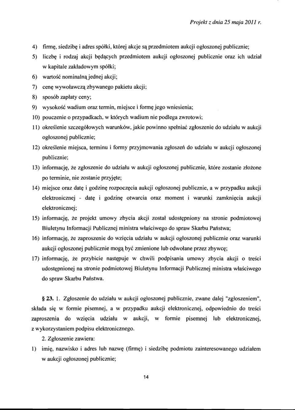 pouczenie 0 przypadkach, w ktorych wadium nie podlega zwrotowi; 11) okreslenie szczegolowych warunkow, jakie powinno spelniac zgloszenie do udzialu waukcji ogloszonej publicznie; 12) okreslenie