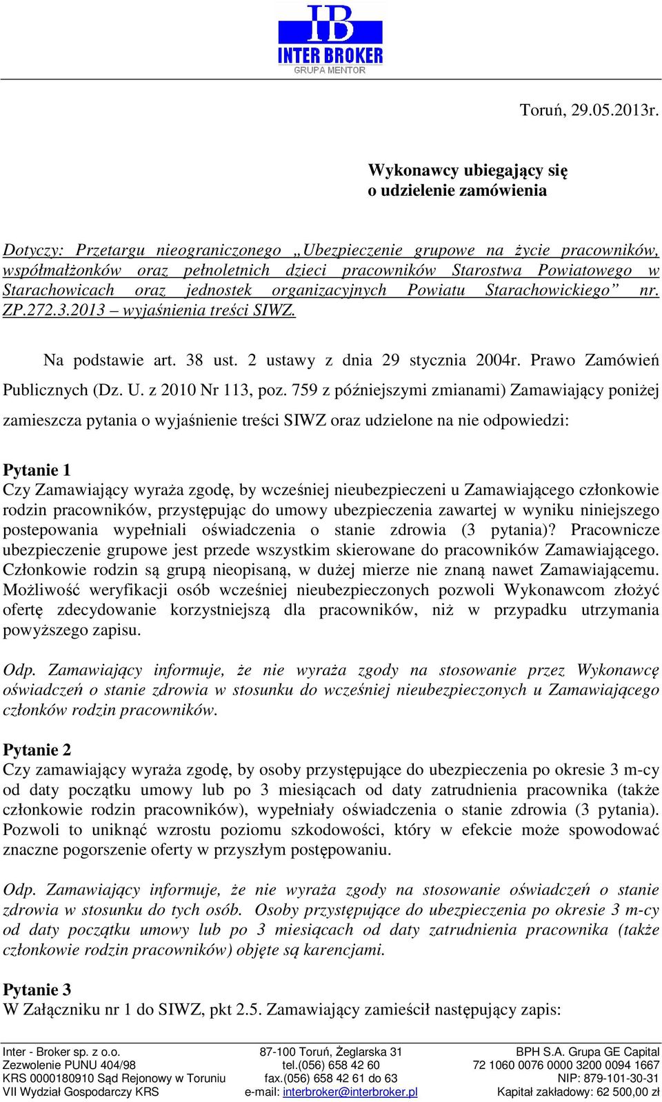 Powiatowego w Starachowicach oraz jednostek organizacyjnych Powiatu Starachowickiego nr. ZP.272.3.2013 wyjaśnienia treści SIWZ. Na podstawie art. 38 ust. 2 ustawy z dnia 29 stycznia 2004r.