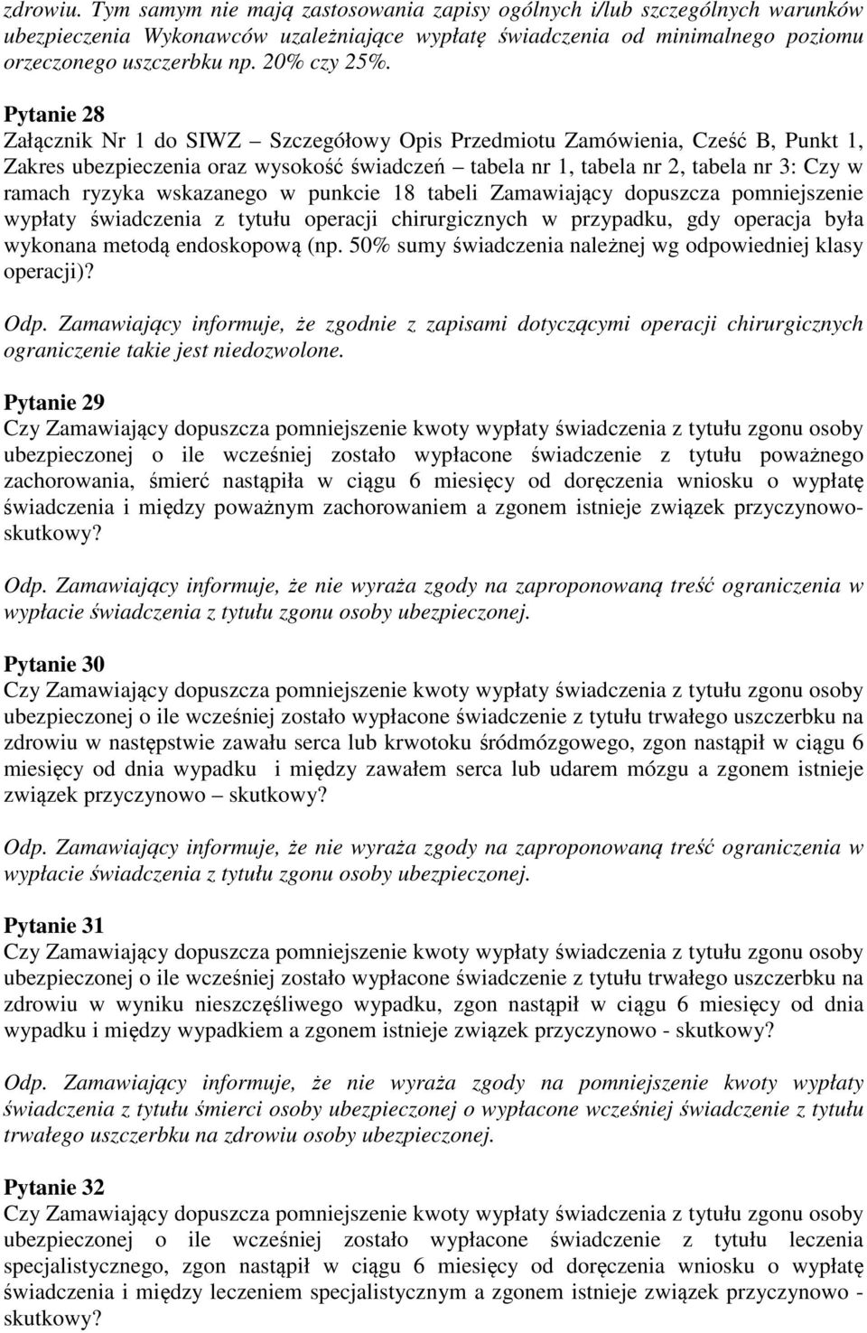 Pytanie 28 Załącznik Nr 1 do SIWZ Szczegółowy Opis Przedmiotu Zamówienia, Cześć B, Punkt 1, Zakres ubezpieczenia oraz wysokość świadczeń tabela nr 1, tabela nr 2, tabela nr 3: Czy w ramach ryzyka