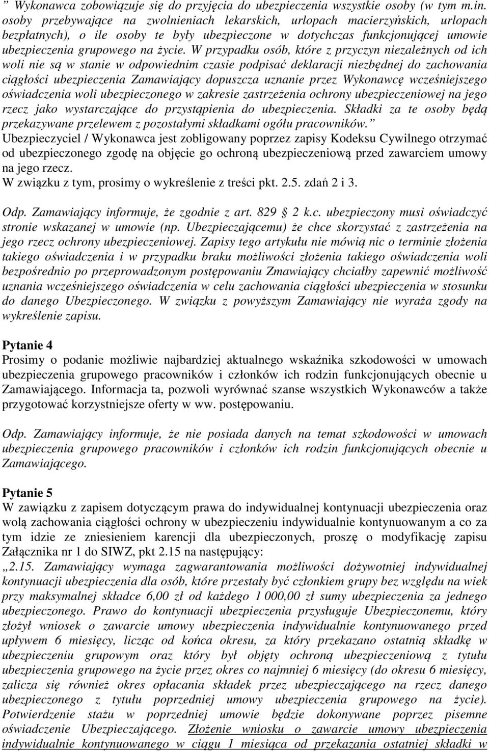 W przypadku osób, które z przyczyn niezależnych od ich woli nie są w stanie w odpowiednim czasie podpisać deklaracji niezbędnej do zachowania ciągłości ubezpieczenia Zamawiający dopuszcza uznanie