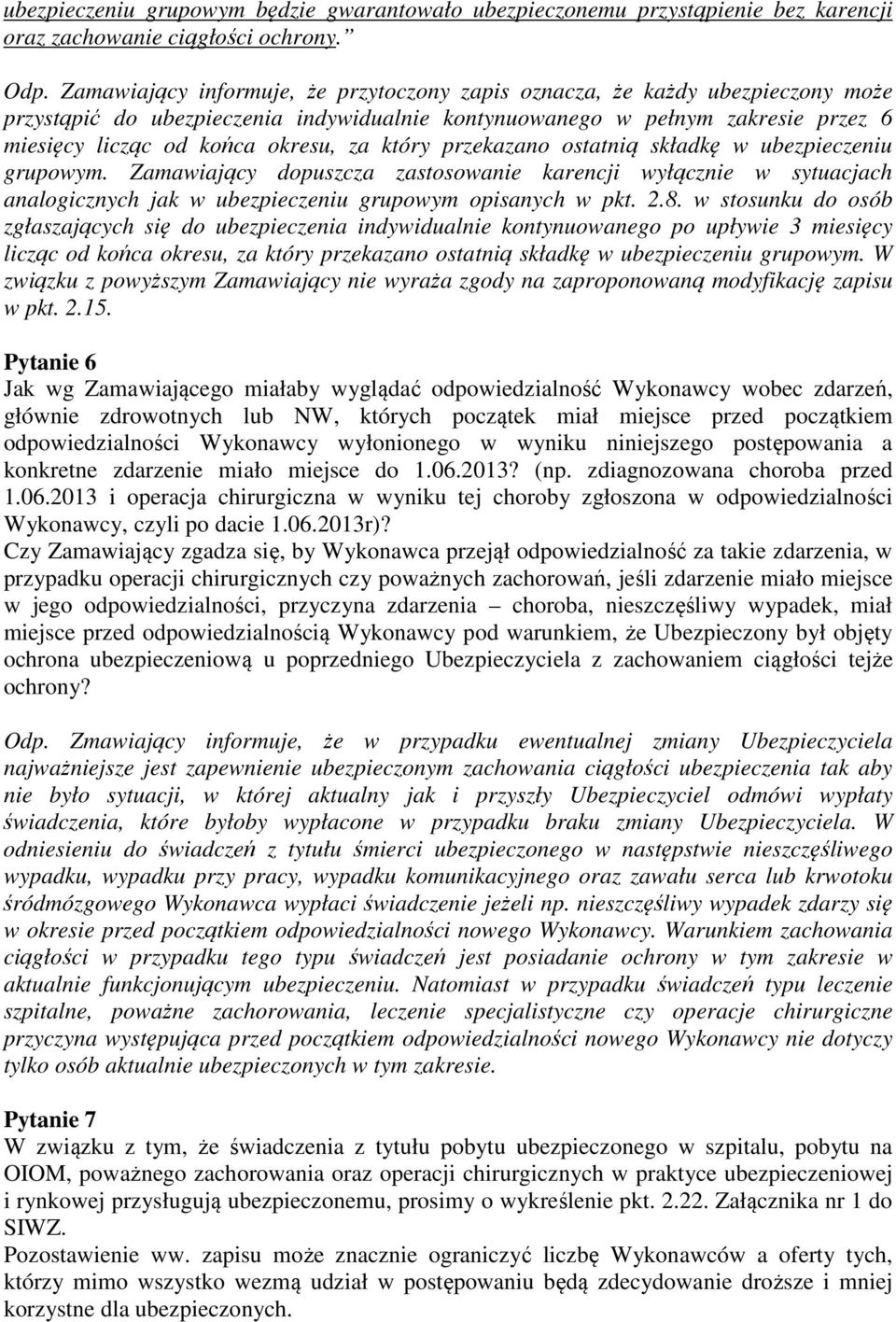 który przekazano ostatnią składkę w ubezpieczeniu grupowym. Zamawiający dopuszcza zastosowanie karencji wyłącznie w sytuacjach analogicznych jak w ubezpieczeniu grupowym opisanych w pkt. 2.8.