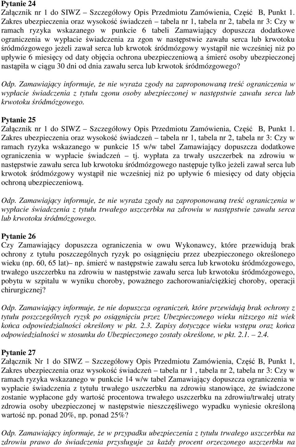 świadczenia za zgon w następstwie zawału serca lub krwotoku śródmózgowego jeżeli zawał serca lub krwotok śródmózgowy wystąpił nie wcześniej niż po upływie 6 miesięcy od daty objęcia ochrona
