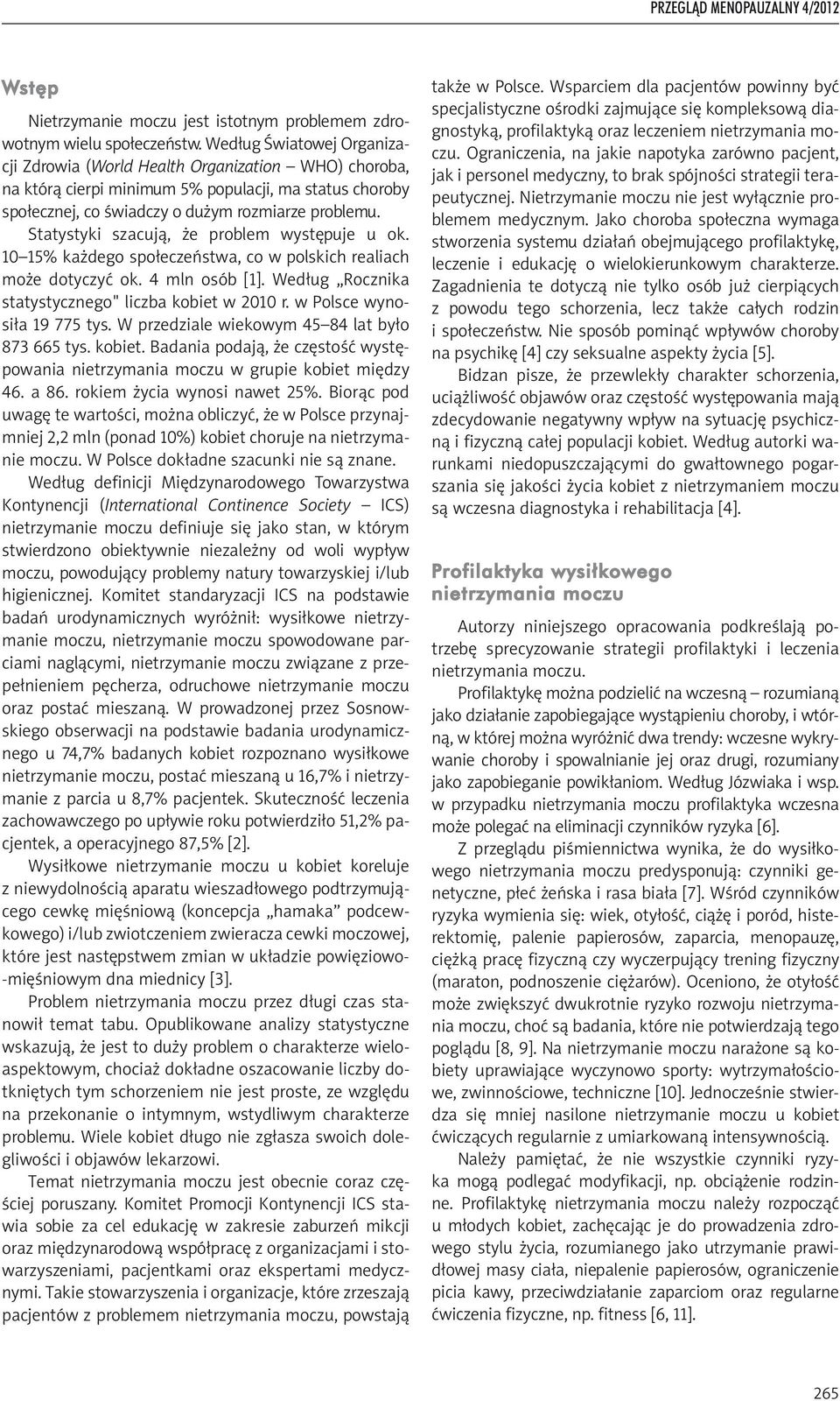 Statystyki szacują, że problem występuje u ok. 10 15% każdego społeczeństwa, co w polskich realiach może dotyczyć ok. 4 mln osób [1]. Według Rocznika statystycznego" liczba kobiet w 2010 r.