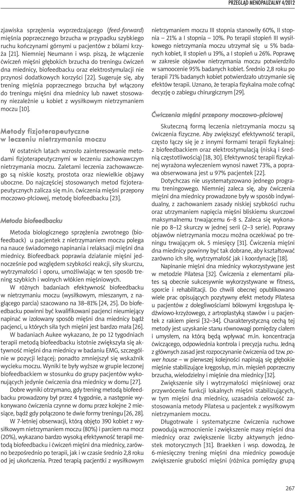 Sugeruje się, aby trening mięśnia poprzecznego brzucha był włączony do treningu mięśni dna miednicy lub nawet stosowany niezależnie u kobiet z wysiłkowym nietrzymaniem moczu [10].