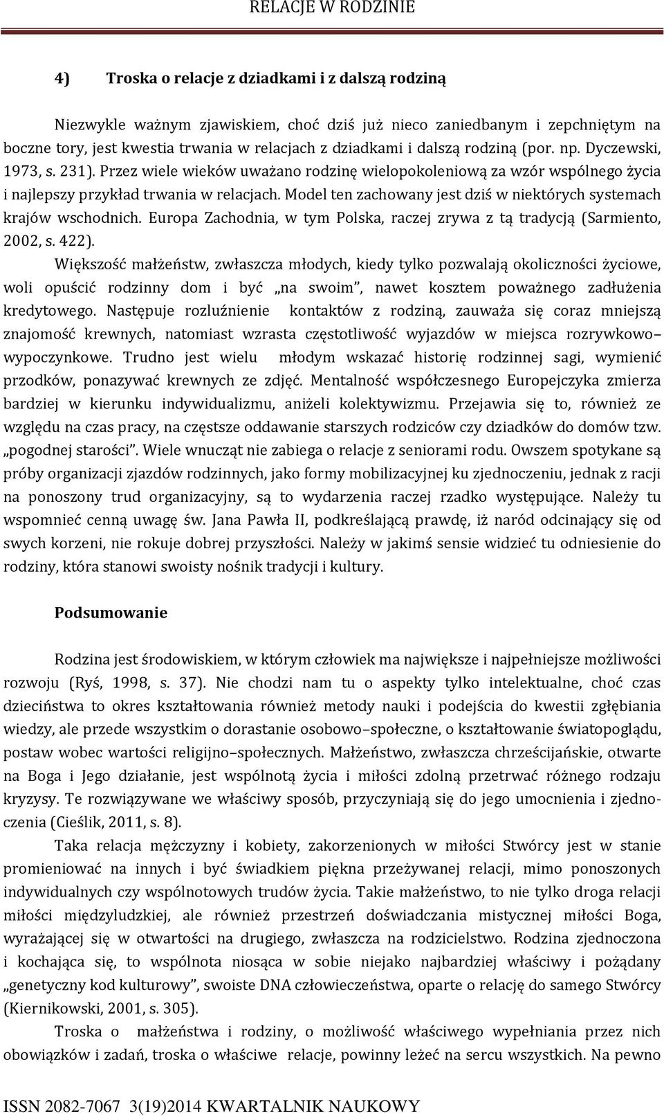 Model ten zachowany jest dziś w niektórych systemach krajów wschodnich. Europa Zachodnia, w tym Polska, raczej zrywa z tą tradycją (Sarmiento, 2002, s. 422).