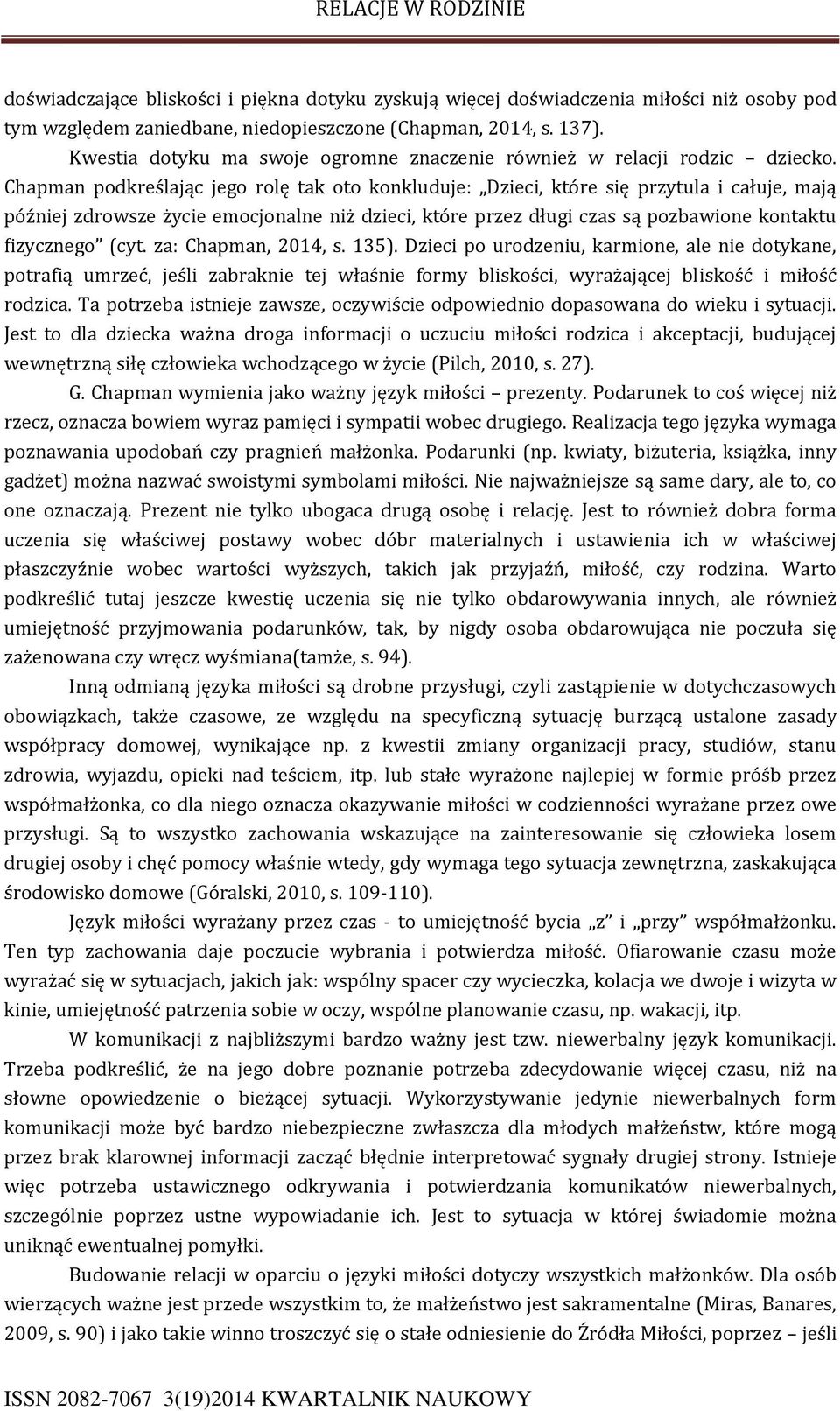Chapman podkreślając jego rolę tak oto konkluduje: Dzieci, które się przytula i całuje, mają później zdrowsze życie emocjonalne niż dzieci, które przez długi czas są pozbawione kontaktu fizycznego