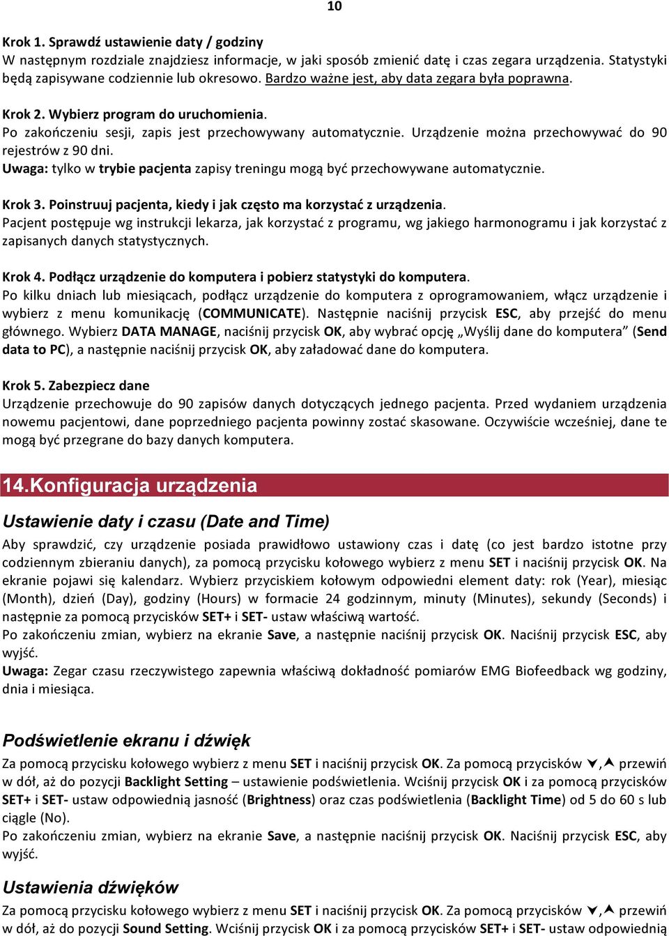 Urządzenie można przechowywać do 90 rejestrów z 90 dni. Uwaga: tylko w trybie pacjenta zapisy treningu mogą być przechowywane automatycznie. Krok 3.