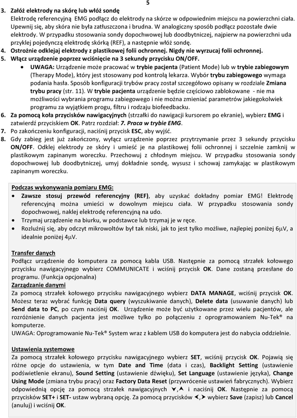 W przypadku stosowania sondy dopochwowej lub doodbytniczej, najpierw na powierzchni uda przyklej pojedynczą elektrodę skórką (REF), a następnie włóż sondę. 4.