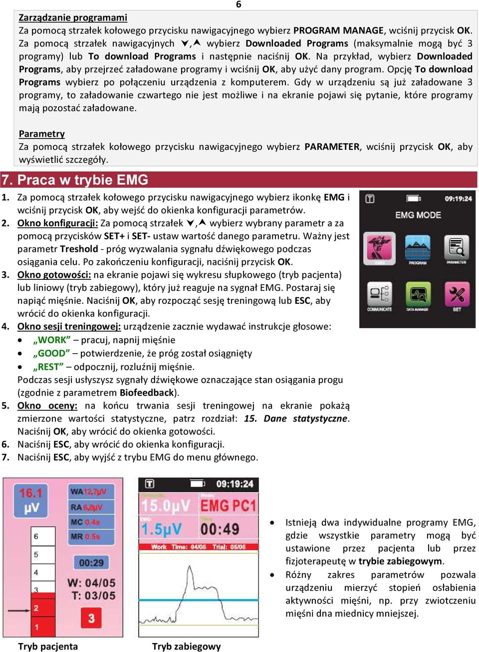 Na przykład, wybierz Downloaded Programs, aby przejrzeć załadowane programy i wciśnij OK, aby użyć dany program. Opcję To download Programs wybierz po połączeniu urządzenia z komputerem.