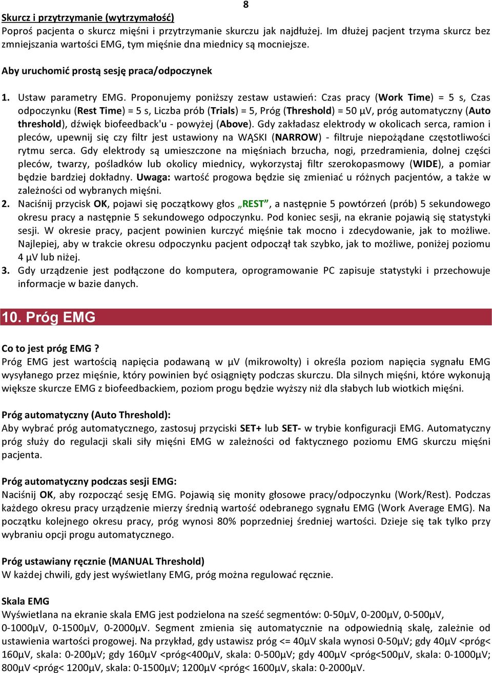 Proponujemy poniższy zestaw ustawień: Czas pracy (Work Time) = 5 s, Czas odpoczynku (Rest Time) = 5 s, Liczba prób (Trials) = 5, Próg (Threshold) = 50 μv, próg automatyczny (Auto threshold), dźwięk