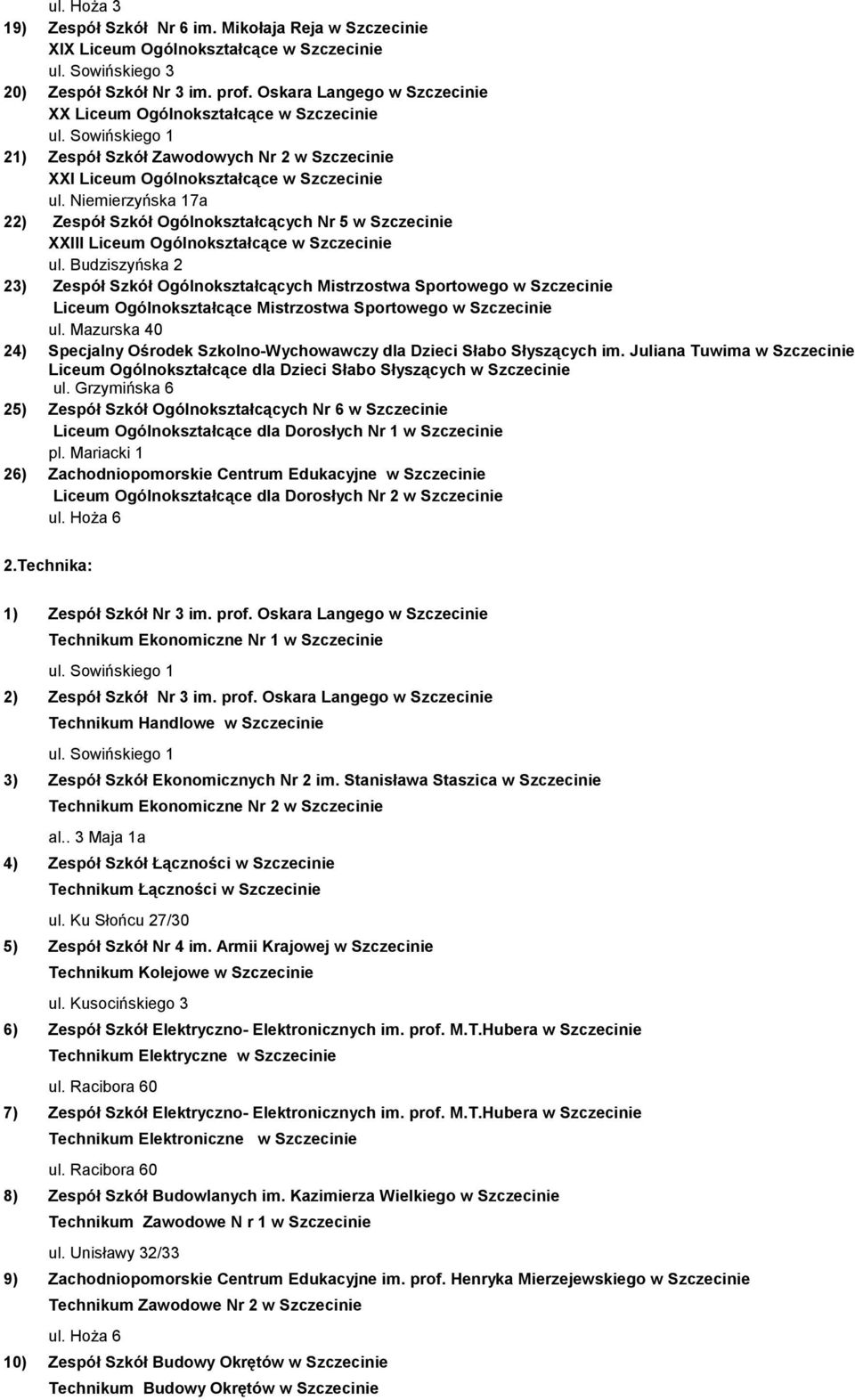 Niemierzyńska 17a 22) Zespół Szkół Ogólnokształcących Nr 5 w Szczecinie XXIII Liceum Ogólnokształcące w Szczecinie ul.