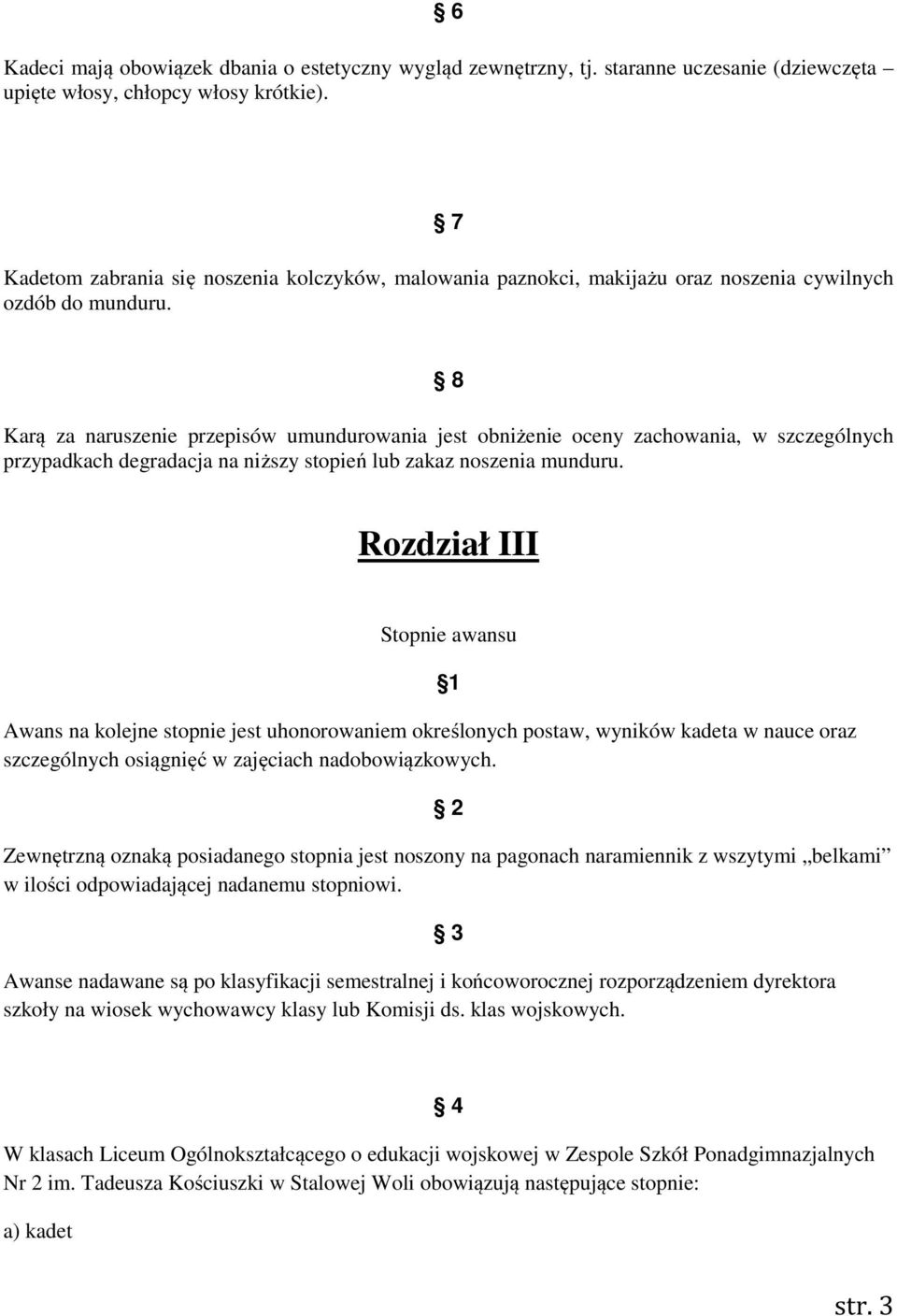 8 Karą za naruszenie przepisów umundurowania jest obniżenie oceny zachowania, w szczególnych przypadkach degradacja na niższy stopień lub zakaz noszenia munduru.