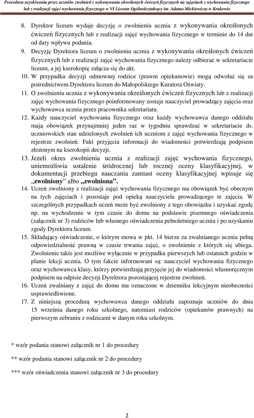 akt. 10. W przypadku decyzji odmownej rodzice (prawni opiekunowie) mogą odwołać się za pośrednictwem a liceum do Małopolskiego Kuratora Oświaty. 11.