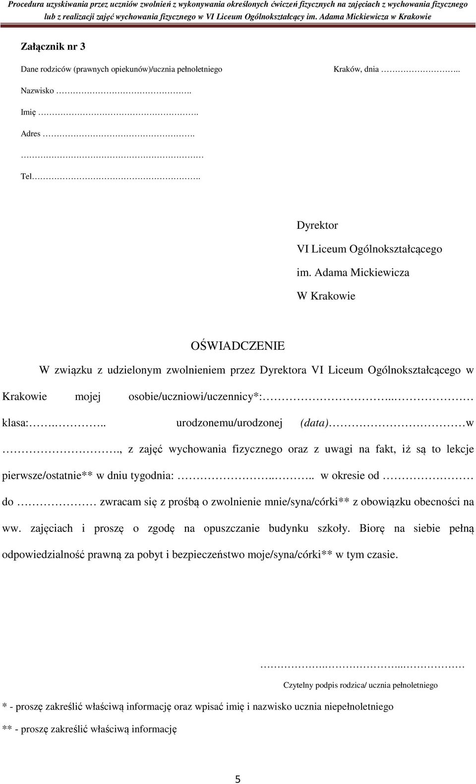 ... w okresie od do zwracam się z prośbą o zwolnienie mnie/syna/córki** z obowiązku obecności na ww. zajęciach i proszę o zgodę na opuszczanie budynku szkoły.