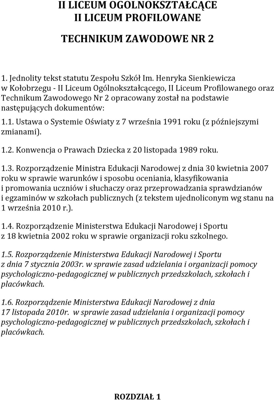 1. Ustawa o Systemie Oświaty z 7 września 1991 roku (z późniejszymi zmianami). 1.2. Konwencja o Prawach Dziecka z 20 listopada 1989 roku. 1.3.