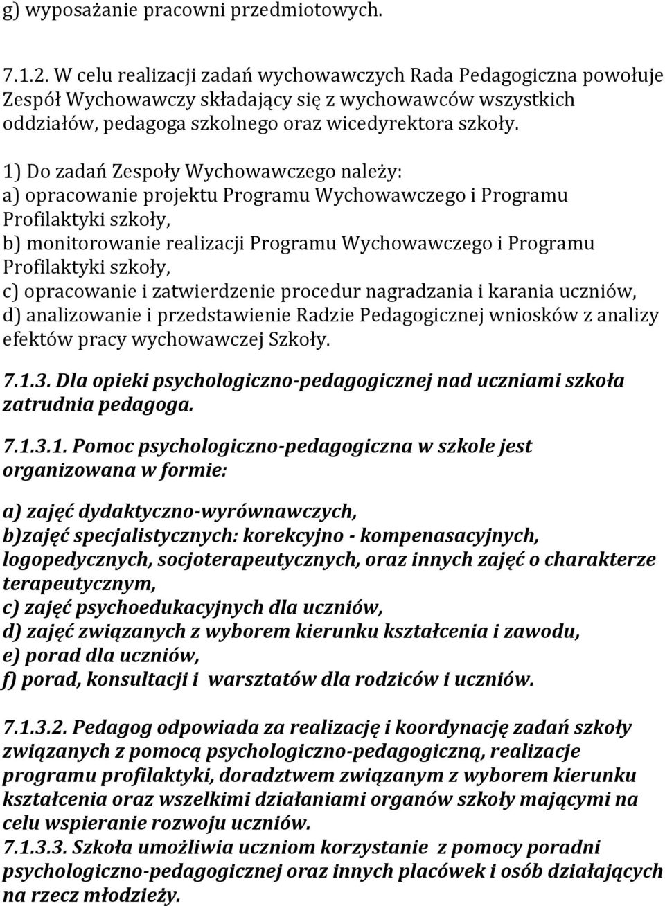 1) Do zadań Zespoły Wychowawczego należy: a) opracowanie projektu Programu Wychowawczego i Programu Profilaktyki szkoły, b) monitorowanie realizacji Programu Wychowawczego i Programu Profilaktyki