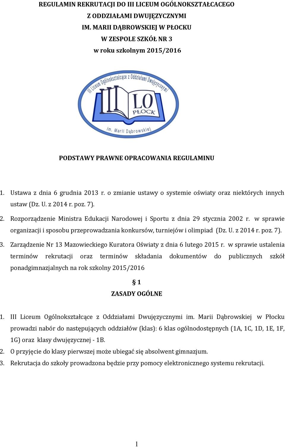 w sprawie organizacji i sposobu przeprowadzania konkursów, turniejów i olimpiad (Dz. U. z 2014 r. poz. 7). 3. Zarządzenie Nr 13 Mazowieckiego Kuratora Oświaty z dnia 6 lutego 2015 r.