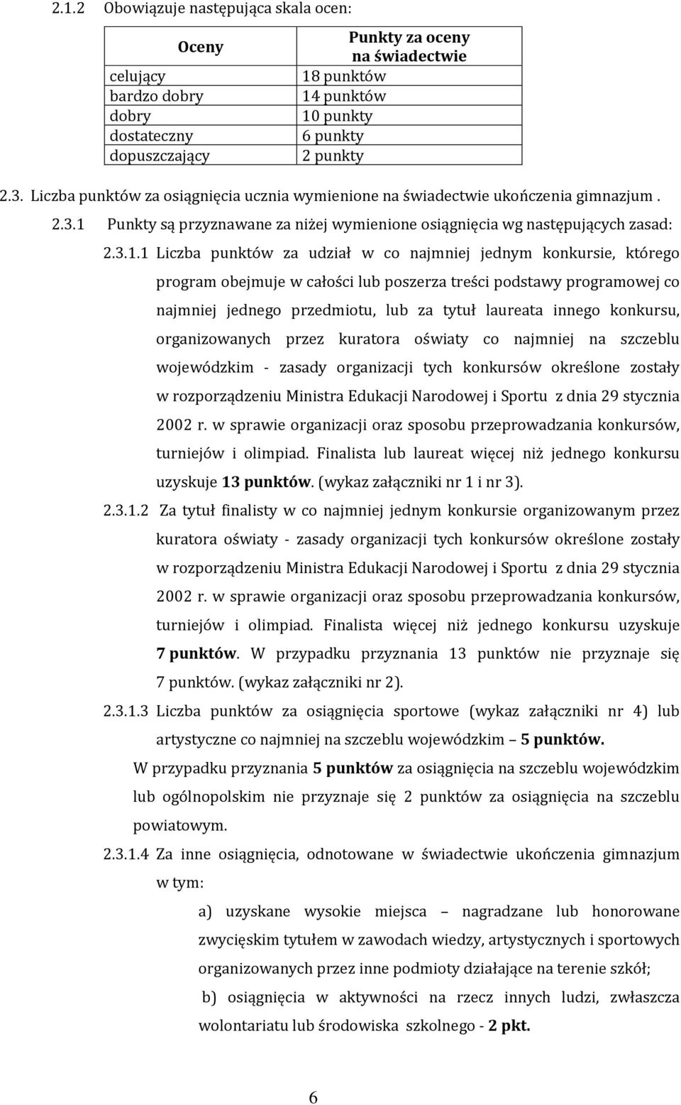 Punkty są przyznawane za niżej wymienione osiągnięcia wg następujących zasad: 2.3.1.